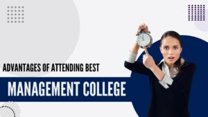 Advantages of Attending Best Management College