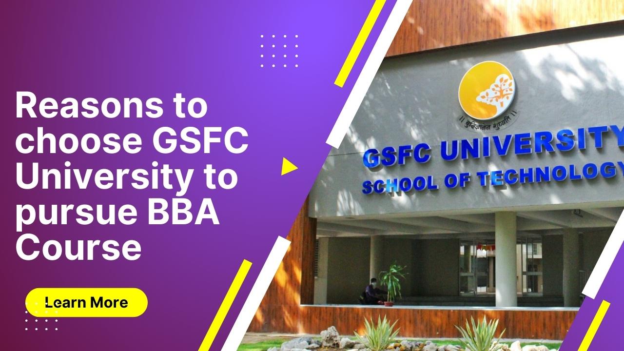 Reasons to choose GSFC University to pursue BBA Course