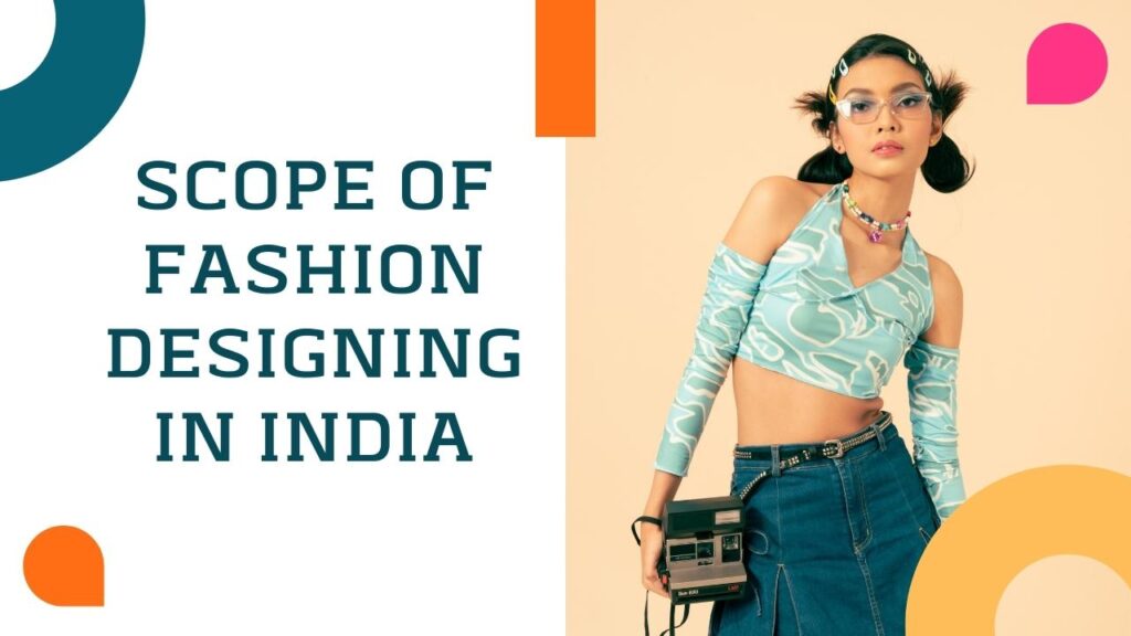 Scope of Fashion Designing in India