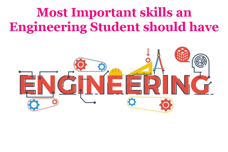 Most Important Skills An Engineering Student Should Have