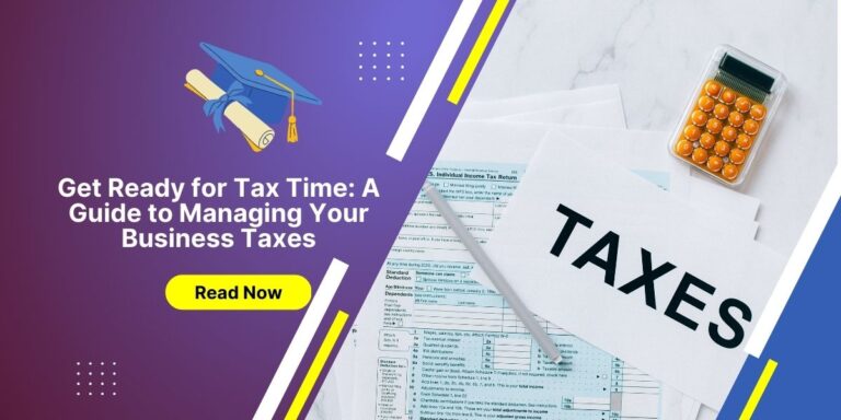 Get Ready for Tax Time: A Guide to Managing Your Business Taxes