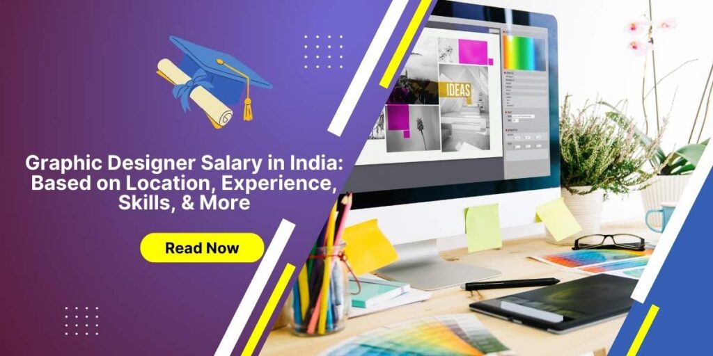 Graphic Designer Salary in India Based on Location, Experience, Skills